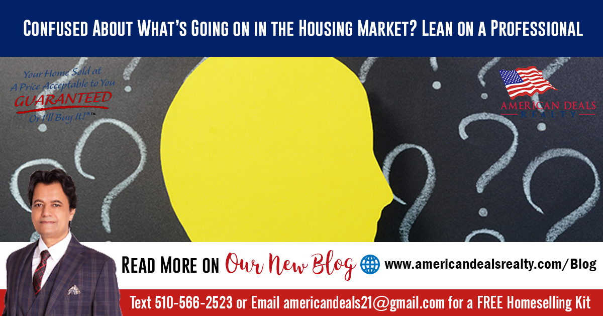 Confused About What’s Going on in the Housing Market? Lean on a Professional