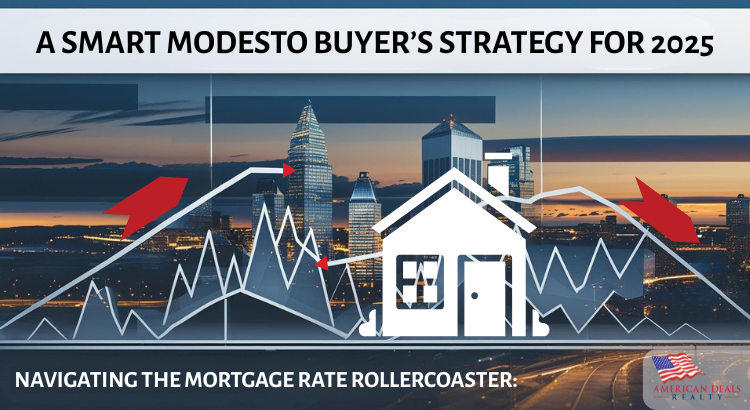 Navigating the Mortgage Rate Rollercoaster: A Smart Modesto Buyer’s Strategy for 2025