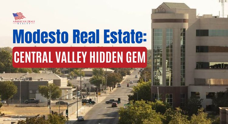 Modesto Real Estate: A Central Valley Hidden Gem