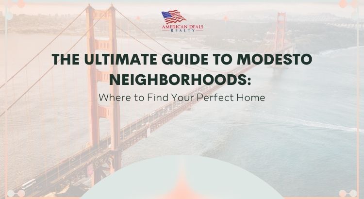 The Ultimate Guide to Modesto Neighborhoods: Where to Find Your Perfect Home
