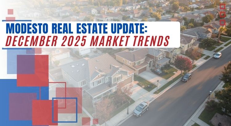 Modesto Real Estate Update: December 2025 Market Trends