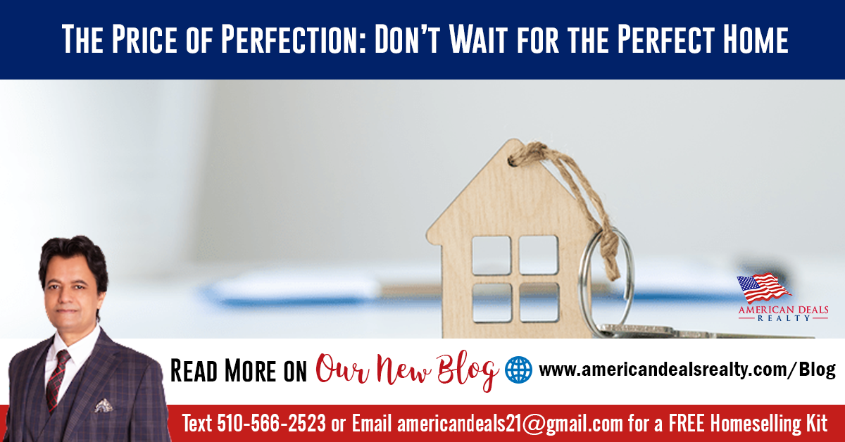 The Price of Perfection: Don’t Wait for the Perfect Home