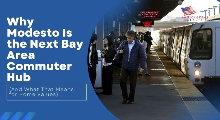 Why Modesto Is the Next Bay Area Commuter Hub (And What That Means for Home Values)